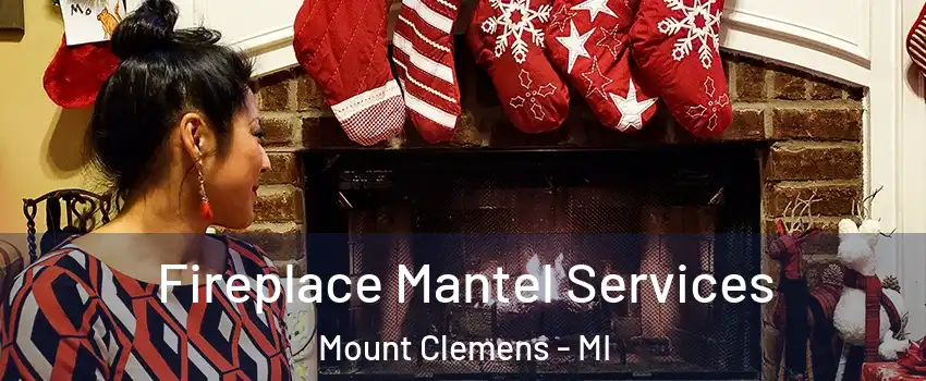  Fireplace Mantel Services Mount Clemens - MI