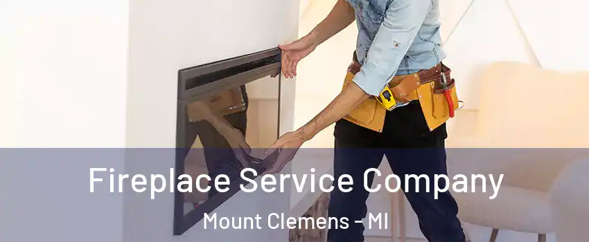  Fireplace Service Company Mount Clemens - MI