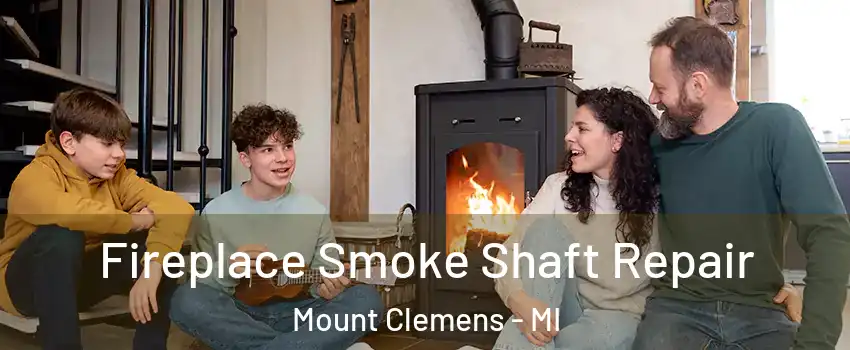  Fireplace Smoke Shaft Repair Mount Clemens - MI