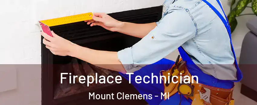  Fireplace Technician Mount Clemens - MI